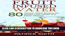 [PDF] Fruit Infused Water: 80 Vitamin Water Recipes for  Weight Loss, Health and Detox Cleanse