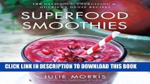 [PDF] Superfood Smoothies: 100 Delicious, Energizing   Nutrient-dense Recipes Full Online