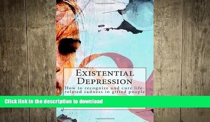 EBOOK ONLINE  Existential Depression: How to recognize and cure life-related sadness in gifted