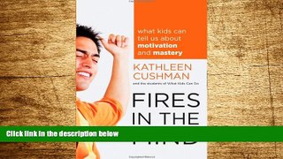Must Have  Fires in the Mind: What Kids Can Tell Us About Motivation and Mastery  READ Ebook