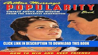 [PDF] Arthur Murray s Popularity Book: Vintage Advice and Wisdom from The Greatest Generation Full