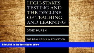 Must Have  High-Stakes Testing and the Decline of Teaching and Learning: The Real Crisis in