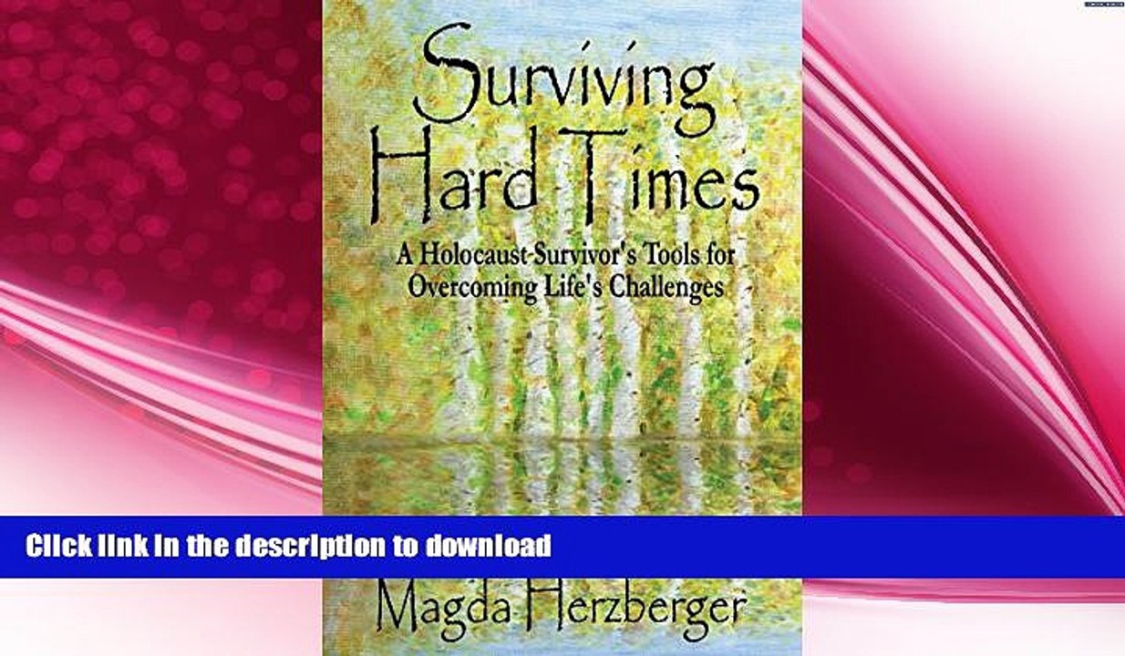 GET PDF  Surviving Hard Times: A Holocaust Survivor s Tool for Overcoming Life s Challenges  BOOK