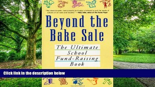 Big Deals  Beyond the Bake Sale: The Ultimate School Fund-Raising Book  Free Full Read Most Wanted
