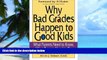 Big Deals  Why Bad Grades Happen to Good Kids: What Parents Need to Know, What Parents Need to Do