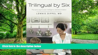 Big Deals  Trilingual by Six: The sane way to raise intelligent, talented children  Free Full Read