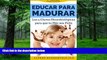 Big Deals  Educar Para Madurar: Las 5 Claves NeurobiolÃ³gicas para que tu Hijo sea Feliz (Spanish