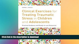 READ BOOK  Clinical Exercises for Treating Traumatic Stress in Children and Adolescents: