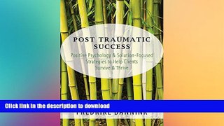 FAVORITE BOOK  Post Traumatic Success: Positive Psychology   Solution-Focused Strategies to Help