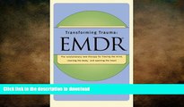 GET PDF  Transforming Trauma: EMDR: The Revolutionary New Therapy for Freeing the Mind, Clearing
