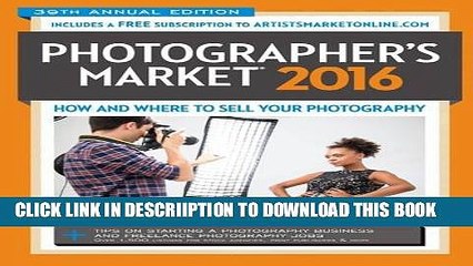 [New] 2016 Photographer s Market: How and Where to Sell Your Photography Exclusive Full Ebook