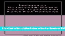 [Get] Lectures on Homeopathic Materia Medica: Together with Kent s New Remedies Popular New