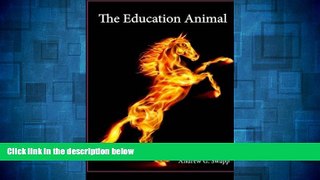 Must Have  The Education Animal: Thoughts of a U.S. Army Infantry Sergeant turned Schoolteacher