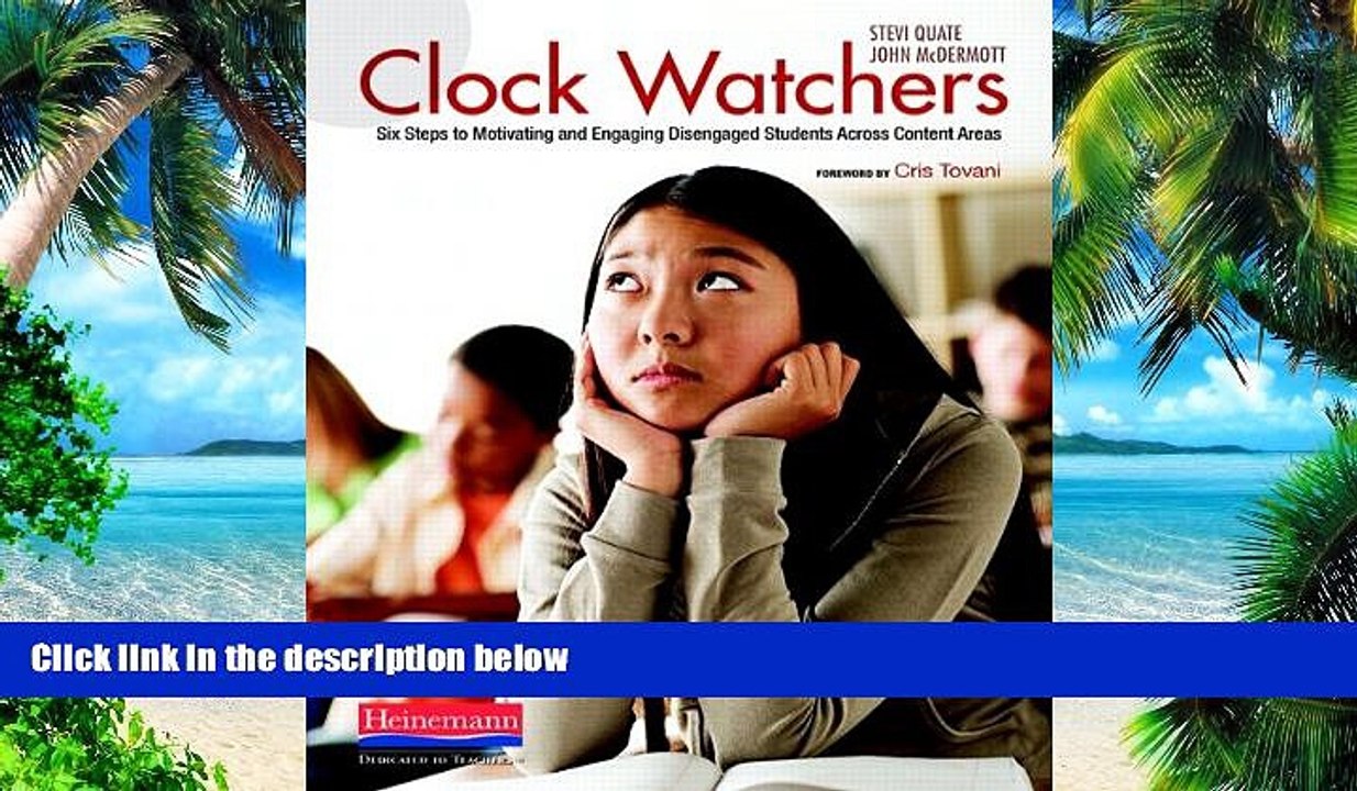 Big Deals  Clock Watchers: Six Steps to Motivating and Engaging Disengaged Students Across Content