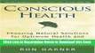 [Reads] Conscious Health: Choosing Natural Solutions for Optimum Health and Lifelong Vitality Free