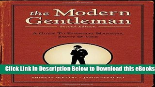 [Download] The Modern Gentleman, 2nd Edition: A Guide to Essential Manners, Savvy, and Vice Online