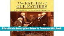 [Reads] THE Faiths of Our Fathers; What America s Founders Really Believed Online Ebook