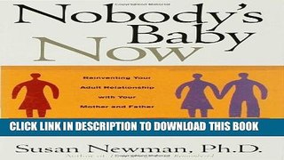 [PDF] Nobody s Baby Now: Reinventing Your Adult Relationship with Your Mother and Father Full Online