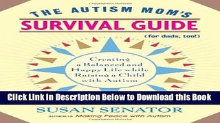 [Reads] The Autism Mom s Survival Guide (for Dads, too!): Creating a Balanced and Happy Life While