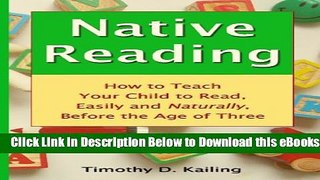 [Reads] Native Reading: How To Teach Your Child To Read, Easily And Naturally, Before The Age Of