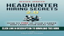[PDF] Headhunter Hiring Secrets 2.0: How to FIRE Up Your Career and Land Your IDEAL Job! Popular