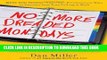 [PDF] No More Dreaded Mondays: Ignite Your Passion - and Other Revolutionary Ways to Discover Your
