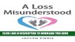 [PDF] A Loss Misunderstood: Healing Your Grieving Heart After Miscarriage Popular Online