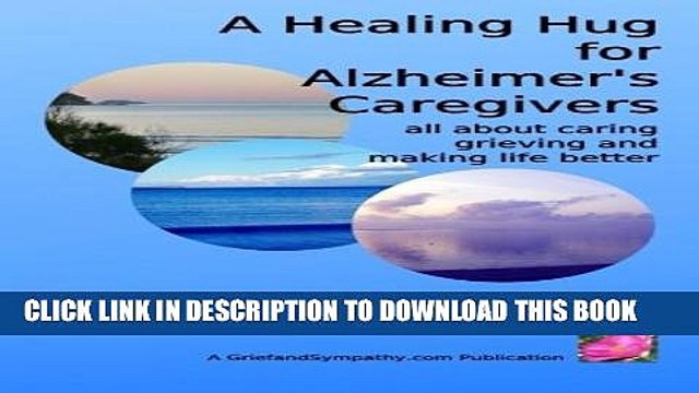 [PDF] A Healing Hug for Alzheimer s Caregivers:: All About Caring, Grieving and Making Life Better