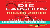 [PDF] Die Laughing: Killer Jokes for Newly Old Folks Full Online