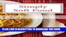 [PDF] Simply Soft Food: 200 delicious and nutritious recipes for people with chewing difficulty or