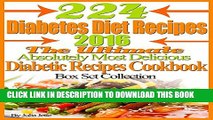 [New] 224 Diabetes Diet Recipes The Ultimate Absolutely Most Delicious Diabetic Recipes Cookbook