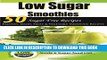 [New] Low Sugar Smoothies: 50 Sugar Free Smoothies - Protein, Dairy, Fruit and Vegetable Sugarless