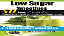 [New] Low Sugar Smoothies: 50 Sugar Free Smoothies - Protein, Dairy, Fruit and Vegetable Sugarless