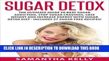 [New] Sugar Detox: The Ultimate Guide To Beat Sugar Addiction, Stop Sugar Cravings, Lose Weight