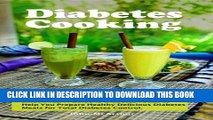 [New] Diabetes Cooking: 93 Diabetes Recipes for Breakfast, Lunch, Dinner, Snacks and Smoothies. A
