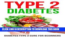 [New] Type 2 Diabetes: Diabetes Type 2 Cure for Beginners Exclusive Full Ebook