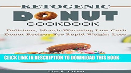 Download Video: [New] Ketogenic Donut Cookbook: Delicious, Mouthwatering Low Carb Donut Recipes For Rapid Weight