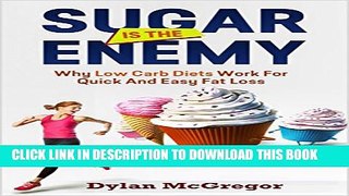 [PDF] Sugar is the Enemy: Why Low Carb Low Sugar Diets Work Best for Fat Loss (Paleo, Sugar