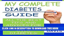 [New] My Complete Diabetes Guide: All The Best Tips And Advices For Winning Over Diabetes!