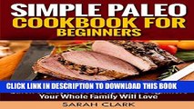 [New] Simple Paleo Cookbook For Beginners  Quick   Easy Paleo Recipes for Beginners Your Whole