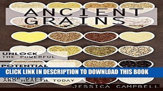 [PDF] Ancient Grains: Unlock the Powerful Potential of Ancient Grains and Transform Your Diet and
