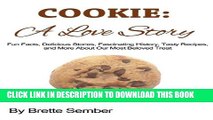 [New] Cookie: A Love Story: Fun Facts, Delicious Stories, Fascinating History, Tasty Recipes, and