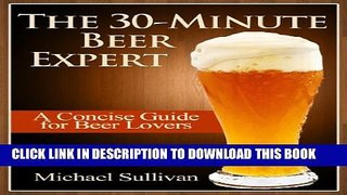 [PDF] The 30 Minute Beer Expert: A Concise Guide for Beer Lovers Exclusive Online