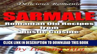 [PDF] Sarmale - Romanian Old Recipes from Rustic Cuisine (Delicious Romania) Full Online