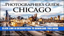 [PDF] The Photographer s Guide to Chicago: 100 of the Best Locations and How to Photograph Them