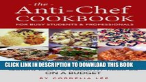 [PDF] The Anti-Chef Cookbook for Busy Students   Professionals: Quick, Easy and Healthy Recipes on