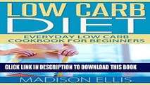 [PDF] Low Carb Diet: Everyday Low Carb Cookbook For Beginners - Includes 26 Delicious Low Carb