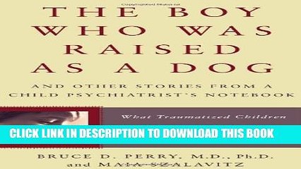 [PDF] The Boy Who Was Raised as a Dog: And Other Stories from a Child Psychiatrist s Notebook -
