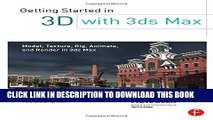 [Read PDF] Getting Started in 3D with 3ds Max: Model, Texture, Rig, Animate, and Render in 3ds Max