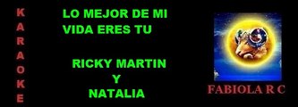 KARAOKE RICKY MARTIN Y NATALIA LO MEJOR DE MI VIDA ERES TU FABIOLA R C